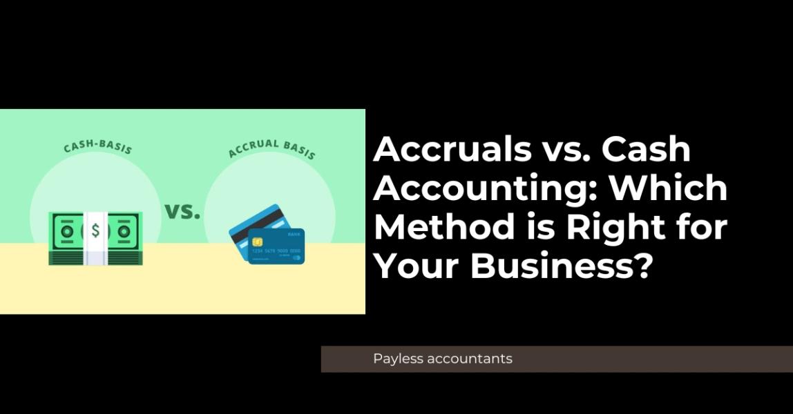 Accruals vs. Cash Accounting: Which Method is Right for Your Business?